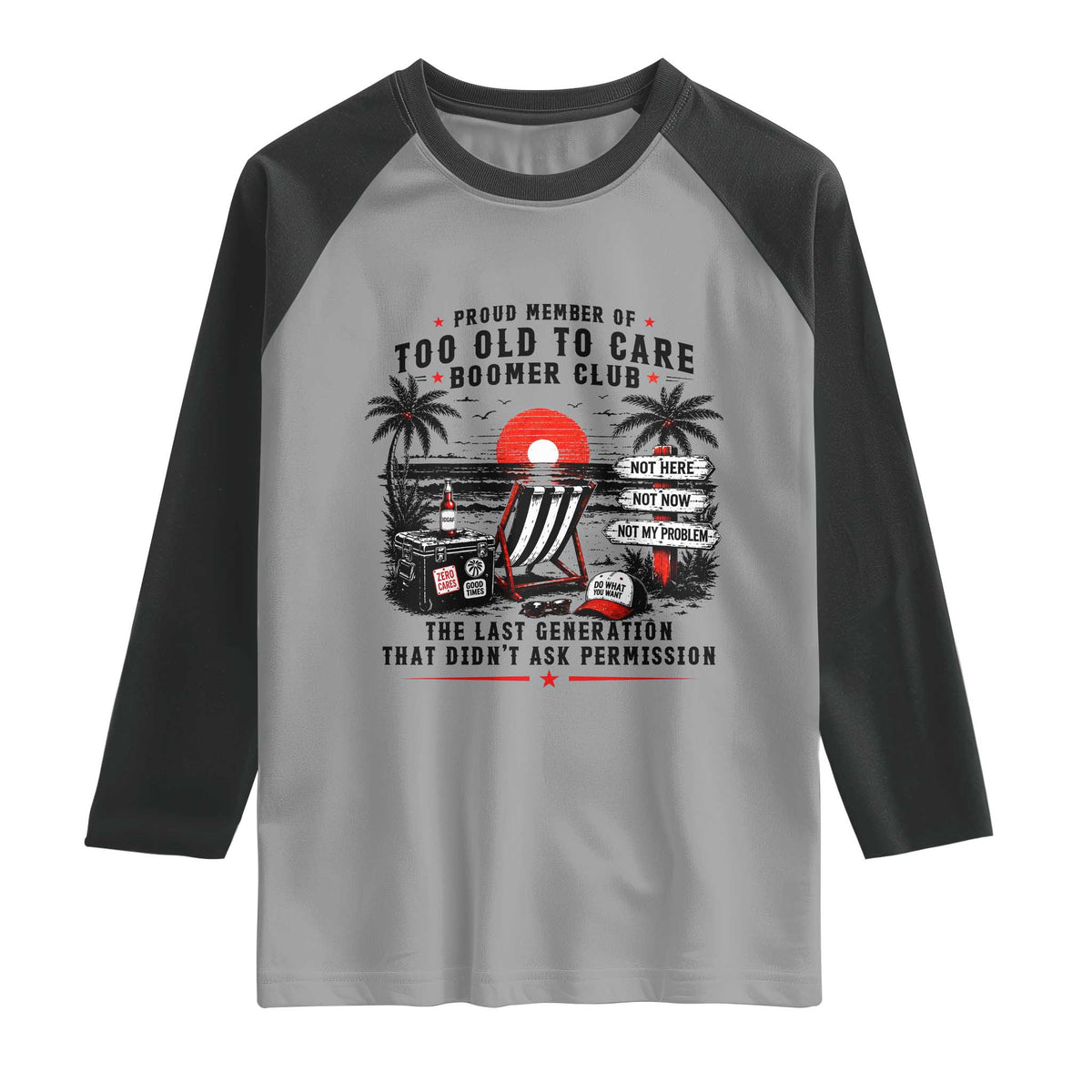 Proud Member Of Too Old To Care Boomer Club Retired Raglan Shirt Funny Retirement The Last Generation Beach Sunset Vacation TS02 Sport Gray Black Print Your Wear