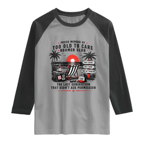 Proud Member Of Too Old To Care Boomer Club Retired Raglan Shirt Funny Retirement The Last Generation Beach Sunset Vacation TS02 Sport Gray Black Print Your Wear