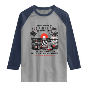 Proud Member Of Too Old To Care Boomer Club Retired Raglan Shirt Funny Retirement The Last Generation Beach Sunset Vacation TS02 Sport Gray Navy Print Your Wear
