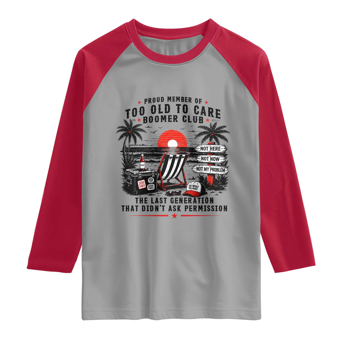 Proud Member Of Too Old To Care Boomer Club Retired Raglan Shirt Funny Retirement The Last Generation Beach Sunset Vacation TS02 Sport Gray Red Print Your Wear