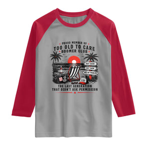 Proud Member Of Too Old To Care Boomer Club Retired Raglan Shirt Funny Retirement The Last Generation Beach Sunset Vacation TS02 Sport Gray Red Print Your Wear