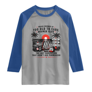 Proud Member Of Too Old To Care Boomer Club Retired Raglan Shirt Funny Retirement The Last Generation Beach Sunset Vacation TS02 Sport Gray Royal Print Your Wear
