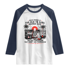 Proud Member Of Too Old To Care Boomer Club Retired Raglan Shirt Funny Retirement The Last Generation Beach Sunset Vacation TS02 White Navy Print Your Wear