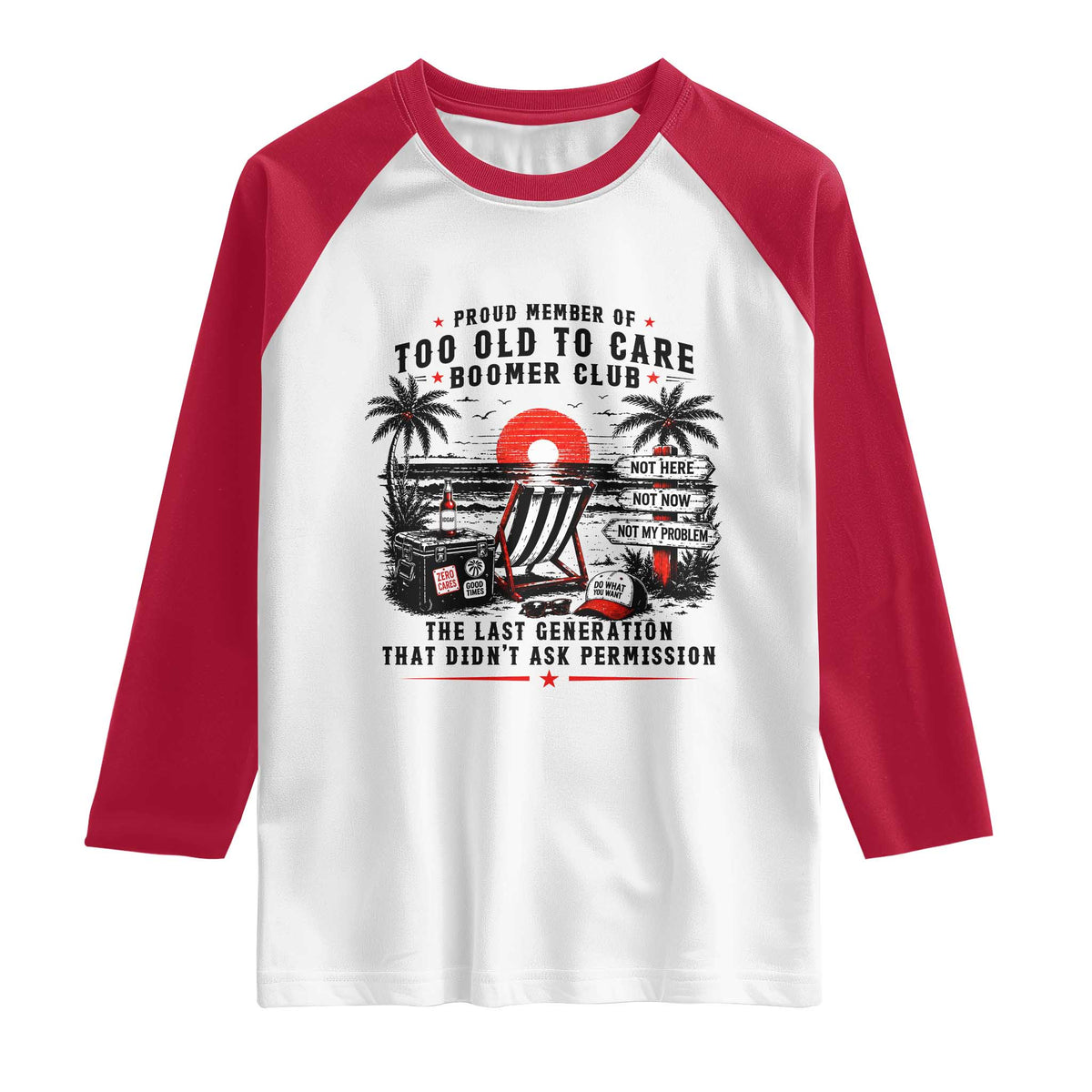 Proud Member Of Too Old To Care Boomer Club Retired Raglan Shirt Funny Retirement The Last Generation Beach Sunset Vacation TS02 White Red Print Your Wear