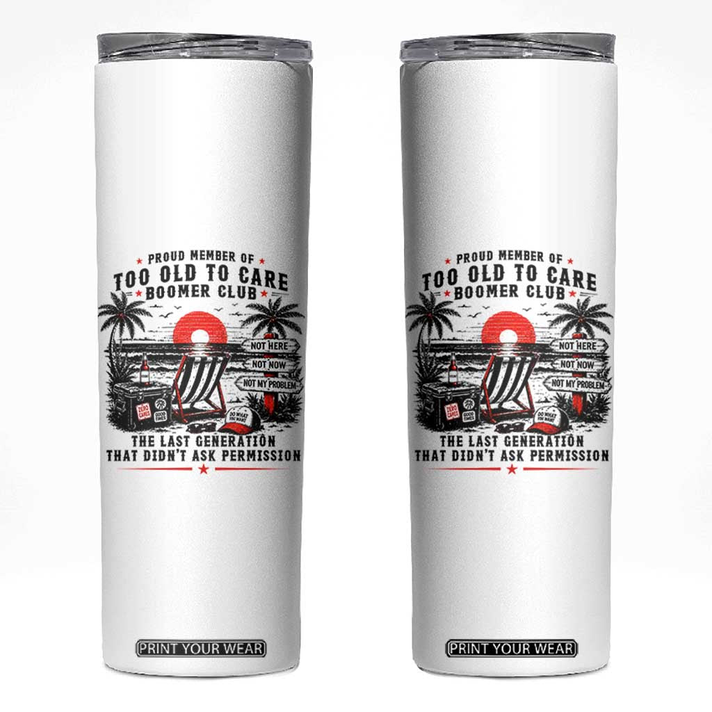 Proud Member Of Too Old To Care Boomer Club Retired Skinny Tumbler Funny Retirement The Last Generation Beach Sunset Vacation TS02 White Print Your Wear