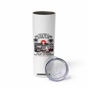 Proud Member Of Too Old To Care Boomer Club Retired Skinny Tumbler Funny Retirement The Last Generation Beach Sunset Vacation TS02 Print Your Wear