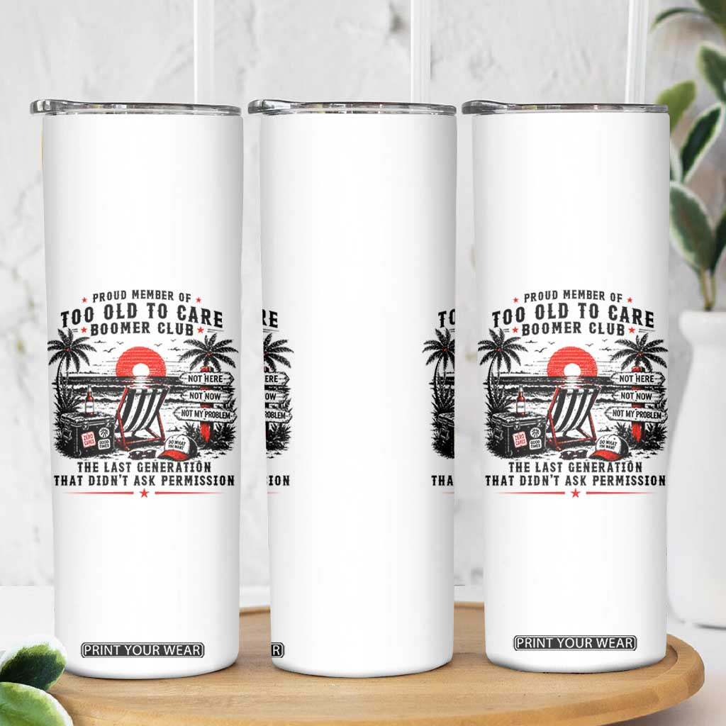 Proud Member Of Too Old To Care Boomer Club Retired Skinny Tumbler Funny Retirement The Last Generation Beach Sunset Vacation TS02 Print Your Wear