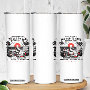 Proud Member Of Too Old To Care Boomer Club Retired Skinny Tumbler Funny Retirement The Last Generation Beach Sunset Vacation TS02 Print Your Wear