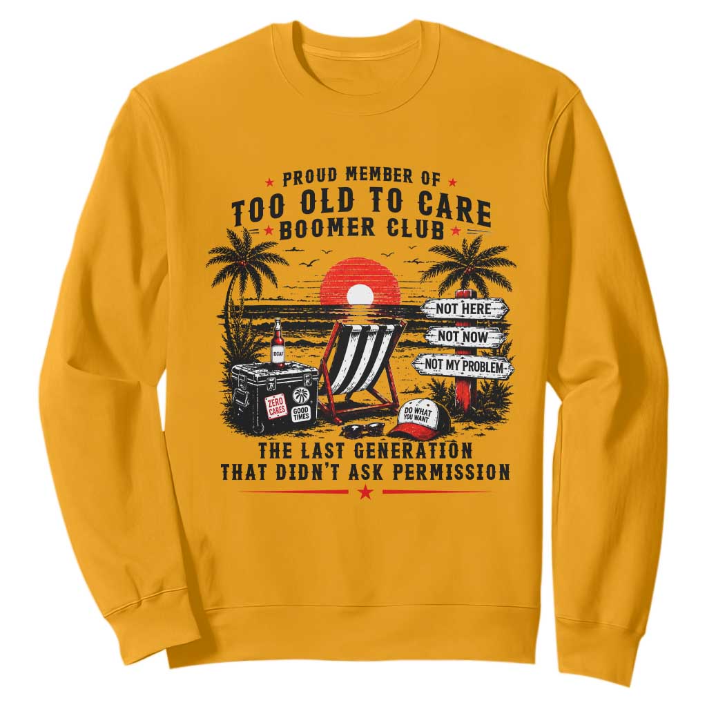 Proud Member Of Too Old To Care Boomer Club Retired Sweatshirt Funny Retirement The Last Generation Beach Sunset Vacation TS02 S Gold Print Your Wear