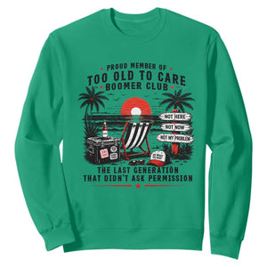 Proud Member Of Too Old To Care Boomer Club Retired Sweatshirt Funny Retirement The Last Generation Beach Sunset Vacation TS02 Irish Green Print Your Wear