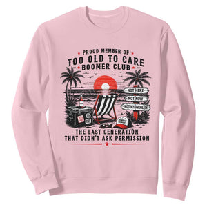 Proud Member Of Too Old To Care Boomer Club Retired Sweatshirt Funny Retirement The Last Generation Beach Sunset Vacation TS02 Light Pink Print Your Wear