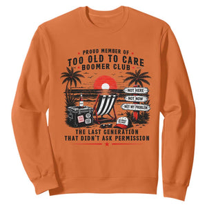 Proud Member Of Too Old To Care Boomer Club Retired Sweatshirt Funny Retirement The Last Generation Beach Sunset Vacation TS02 Orange Print Your Wear