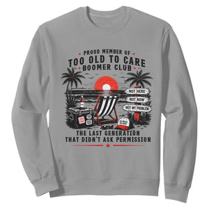 Proud Member Of Too Old To Care Boomer Club Retired Sweatshirt Funny Retirement The Last Generation Beach Sunset Vacation TS02 Sport Gray Print Your Wear