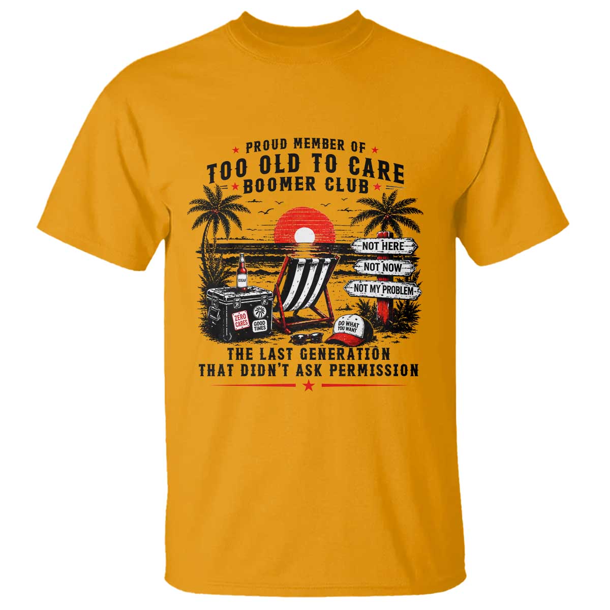 Proud Member Of Too Old To Care Boomer Club Retired T Shirt Funny Retirement The Last Generation Beach Sunset Vacation TS02 Gold Print Your Wear
