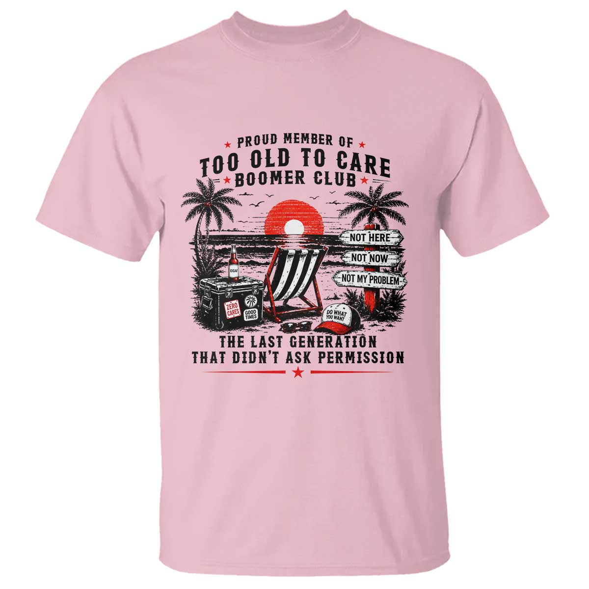 Proud Member Of Too Old To Care Boomer Club Retired T Shirt Funny Retirement The Last Generation Beach Sunset Vacation TS02 Light Pink Print Your Wear
