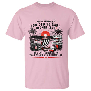 Proud Member Of Too Old To Care Boomer Club Retired T Shirt Funny Retirement The Last Generation Beach Sunset Vacation TS02 Light Pink Print Your Wear