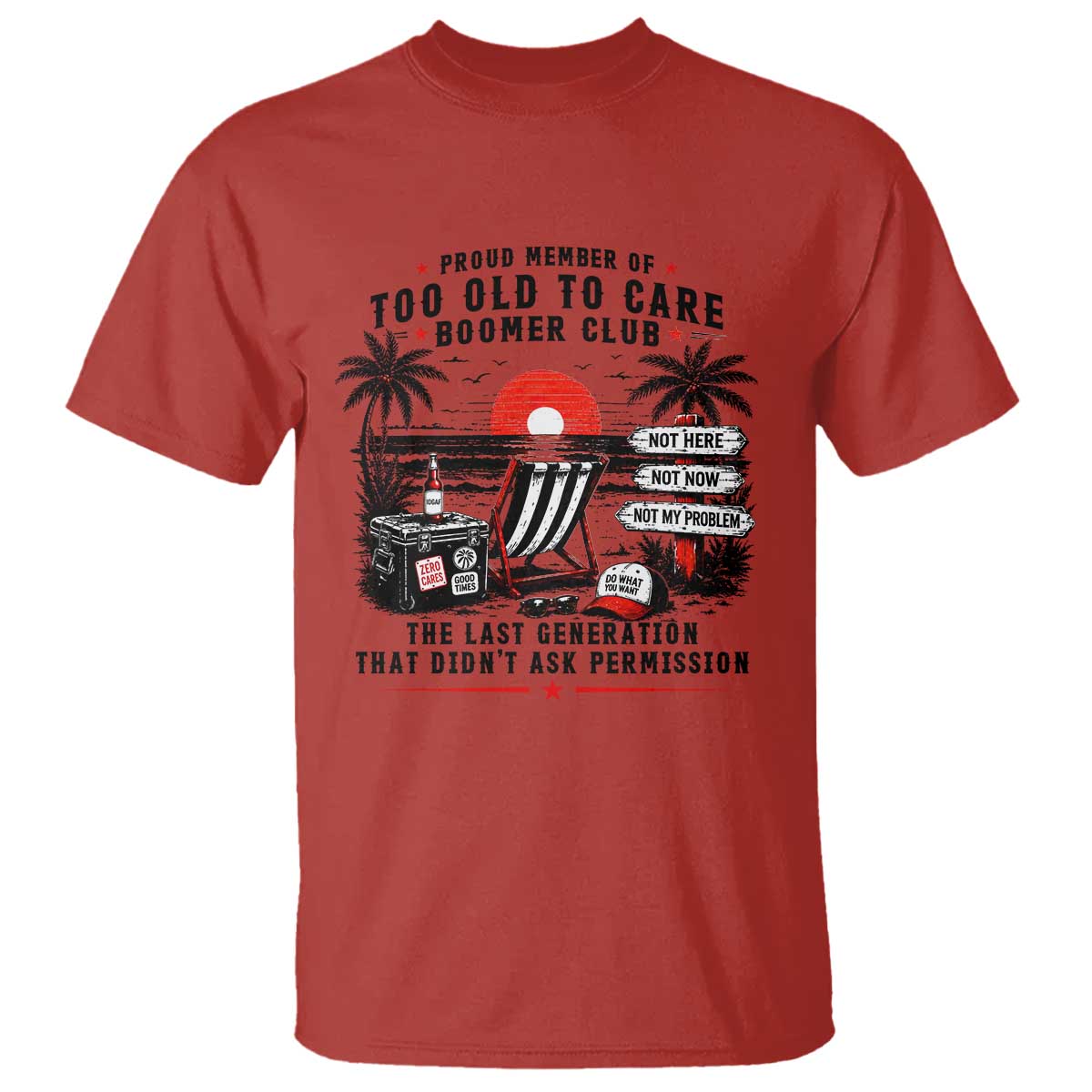 Proud Member Of Too Old To Care Boomer Club Retired T Shirt Funny Retirement The Last Generation Beach Sunset Vacation TS02 Red Print Your Wear