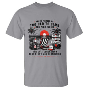 Proud Member Of Too Old To Care Boomer Club Retired T Shirt Funny Retirement The Last Generation Beach Sunset Vacation TS02 Sport Gray Print Your Wear