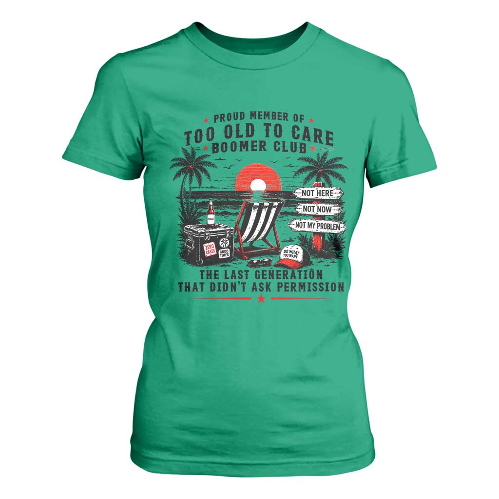 Proud Member Of Too Old To Care Boomer Club Retired T Shirt For Women Funny Retirement The Last Generation Beach Sunset Vacation TS02 Irish Green Print Your Wear