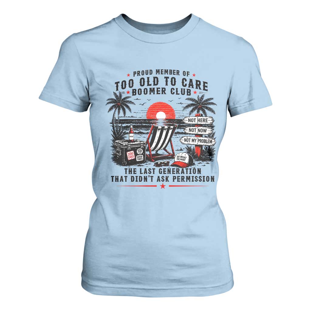 Proud Member Of Too Old To Care Boomer Club Retired T Shirt For Women Funny Retirement The Last Generation Beach Sunset Vacation TS02 Light Blue Print Your Wear
