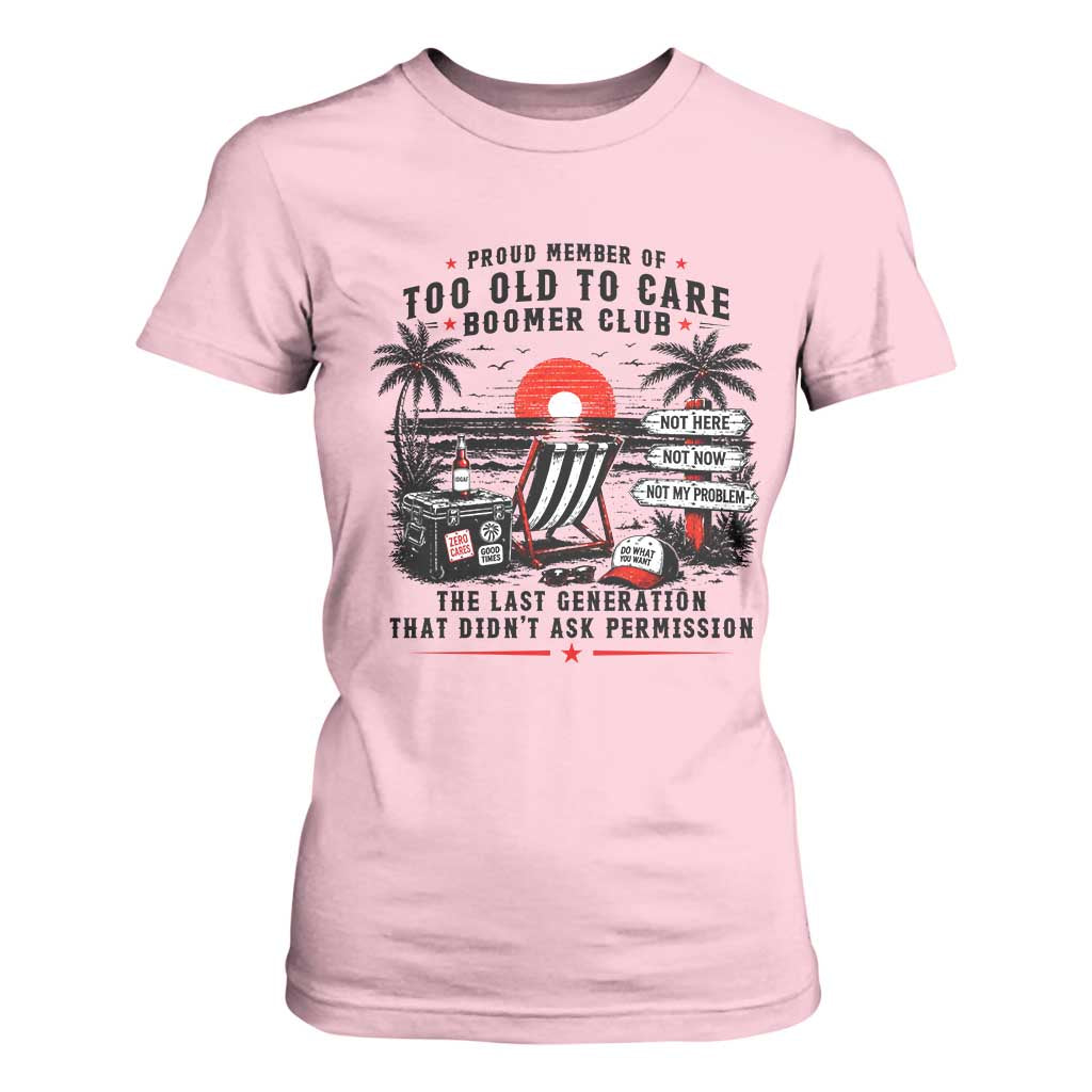 Proud Member Of Too Old To Care Boomer Club Retired T Shirt For Women Funny Retirement The Last Generation Beach Sunset Vacation TS02 Light Pink Print Your Wear