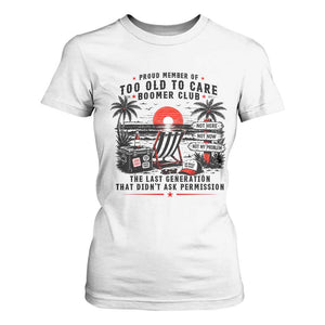 Proud Member Of Too Old To Care Boomer Club Retired T Shirt For Women Funny Retirement The Last Generation Beach Sunset Vacation TS02 White Print Your Wear