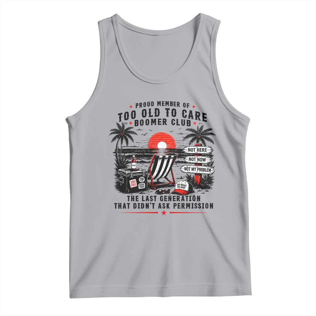 Proud Member Of Too Old To Care Boomer Club Retired Tank Top Funny Retirement The Last Generation Beach Sunset Vacation TS02 Athletic Heather Print Your Wear