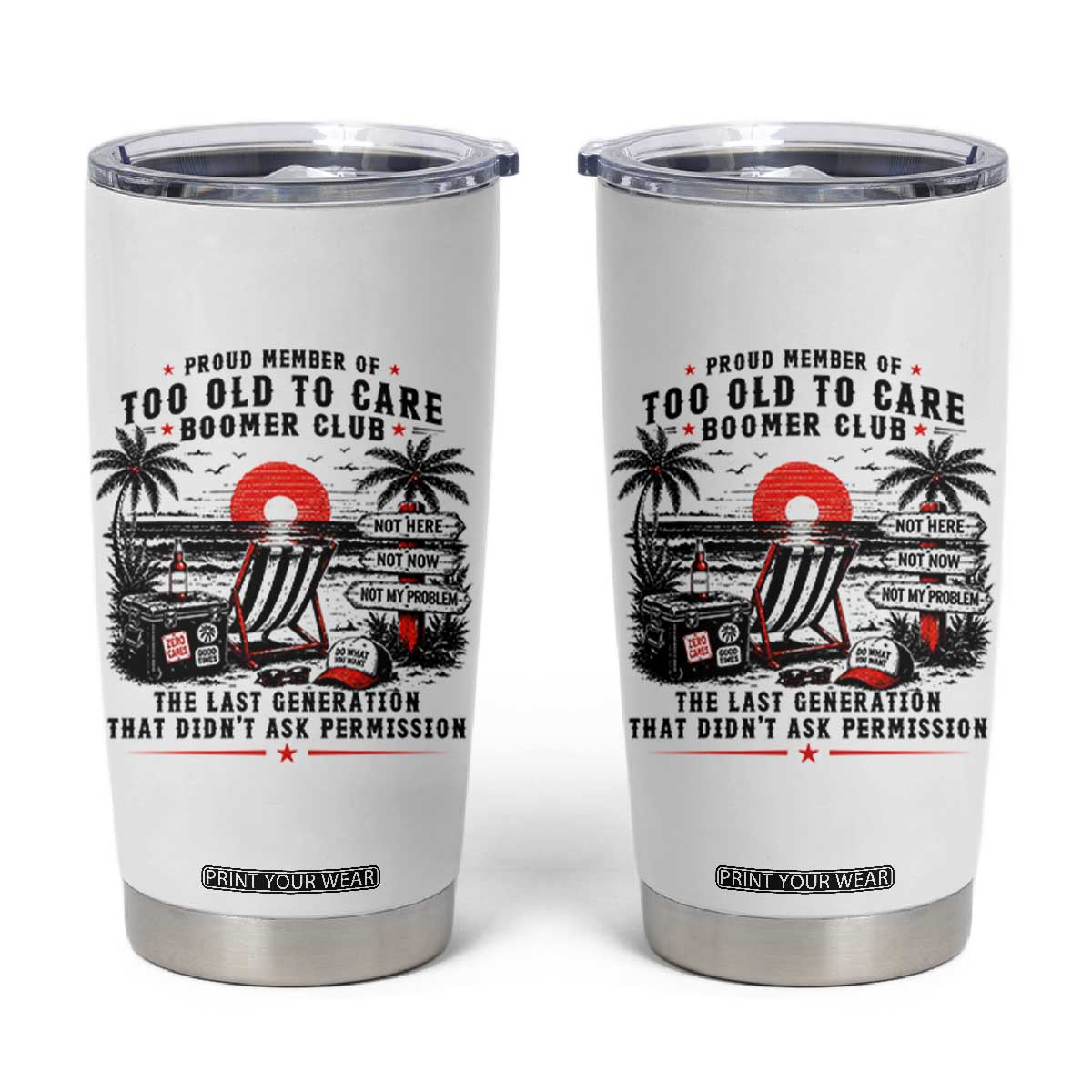 Proud Member Of Too Old To Care Boomer Club Retired Tumbler Cup Funny Retirement The Last Generation Beach Sunset Vacation TS02 White Print Your Wear