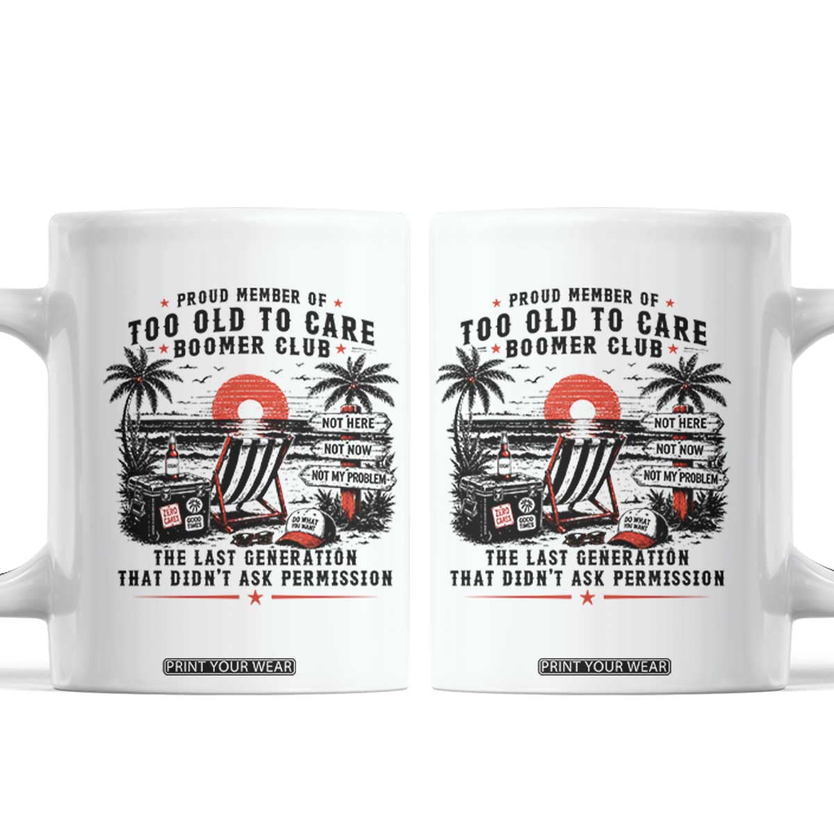 Proud Member Of Too Old To Care Boomer Club Retired Coffee Mug Funny Retirement The Last Generation Beach Sunset Vacation TS02 White Print Your Wear