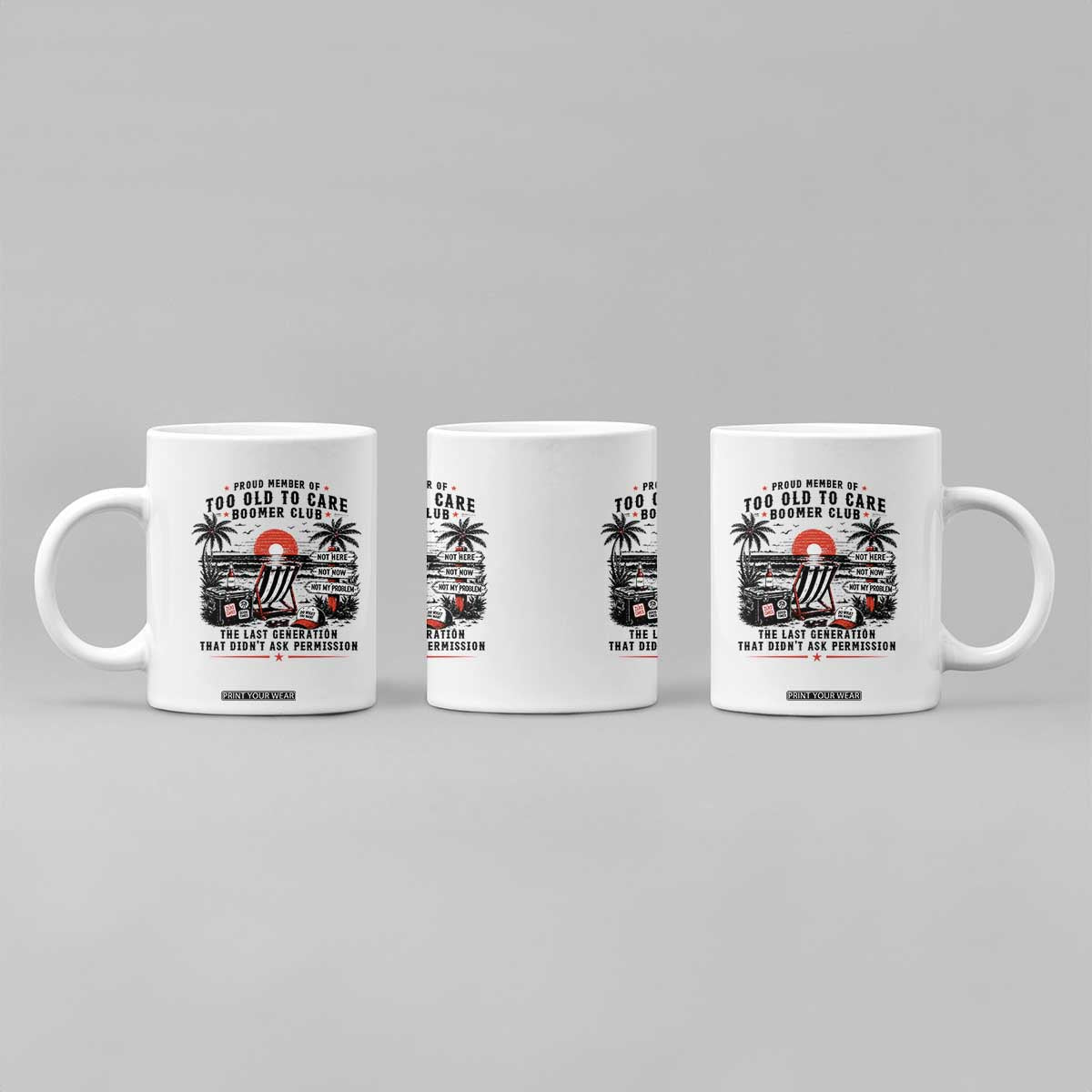Proud Member Of Too Old To Care Boomer Club Retired Coffee Mug Funny Retirement The Last Generation Beach Sunset Vacation TS02 Print Your Wear
