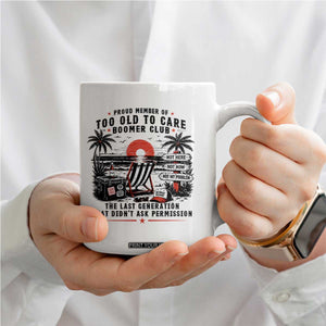 Proud Member Of Too Old To Care Boomer Club Retired Coffee Mug Funny Retirement The Last Generation Beach Sunset Vacation TS02 Print Your Wear
