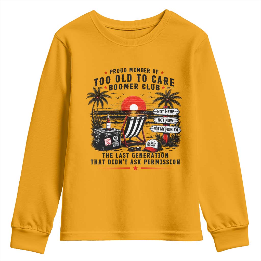 Proud Member Of Too Old To Care Boomer Club Retired Youth Sweatshirt Funny Retirement The Last Generation Beach Sunset Vacation TS02 Gold Print Your Wear
