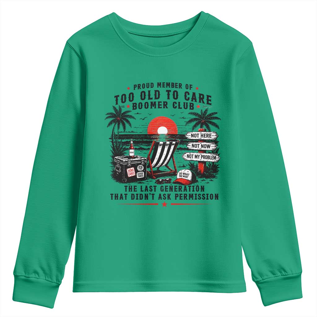 Proud Member Of Too Old To Care Boomer Club Retired Youth Sweatshirt Funny Retirement The Last Generation Beach Sunset Vacation TS02 Irish Green Print Your Wear