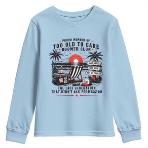 Proud Member Of Too Old To Care Boomer Club Retired Youth Sweatshirt Funny Retirement The Last Generation Beach Sunset Vacation TS02 Light Blue Print Your Wear