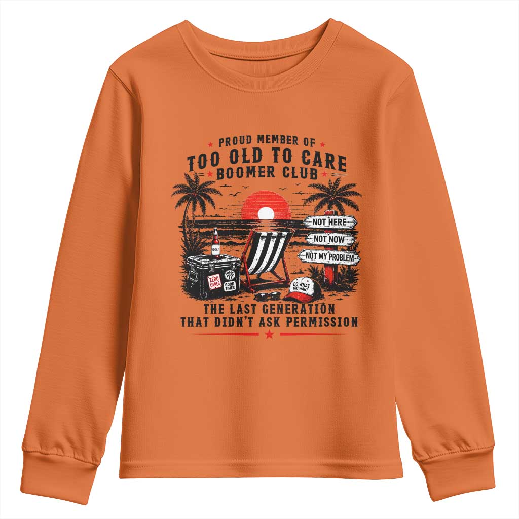 Proud Member Of Too Old To Care Boomer Club Retired Youth Sweatshirt Funny Retirement The Last Generation Beach Sunset Vacation TS02 Orange Print Your Wear