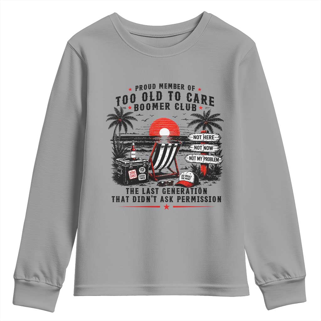 Proud Member Of Too Old To Care Boomer Club Retired Youth Sweatshirt Funny Retirement The Last Generation Beach Sunset Vacation TS02 Sport Gray Print Your Wear
