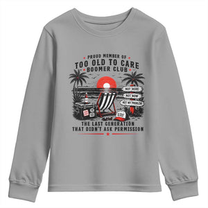 Proud Member Of Too Old To Care Boomer Club Retired Youth Sweatshirt Funny Retirement The Last Generation Beach Sunset Vacation TS02 Sport Gray Print Your Wear