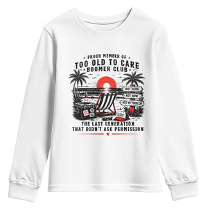 Proud Member Of Too Old To Care Boomer Club Retired Youth Sweatshirt Funny Retirement The Last Generation Beach Sunset Vacation TS02 White Print Your Wear