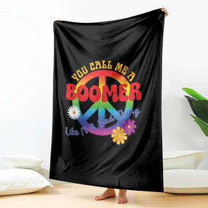 Retro Groovy Hippie Baby Boomer Generation Throw Blanket Funny You Call Me A Boomer Like It's A Bad Thing Peace Sign Flower