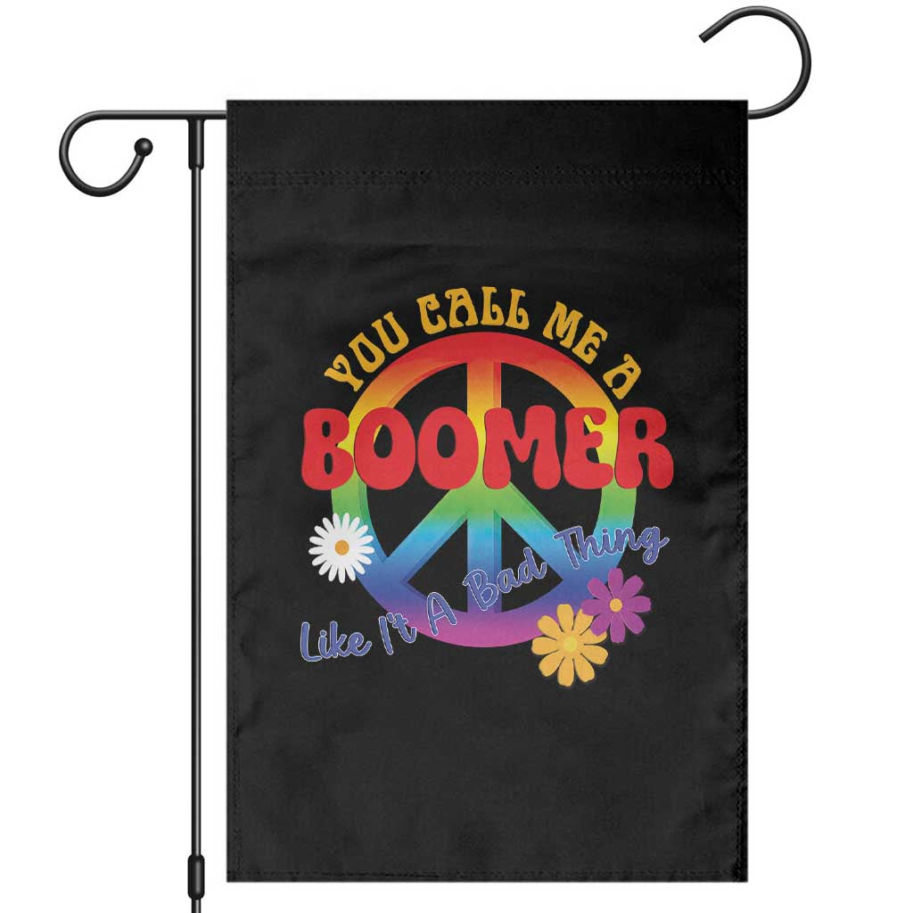 Retro Groovy Hippie Baby Boomer Generation Garden Flag Funny You Call Me A Boomer Like It's A Bad Thing Peace Sign Flower TS02 Black Print Your Wear