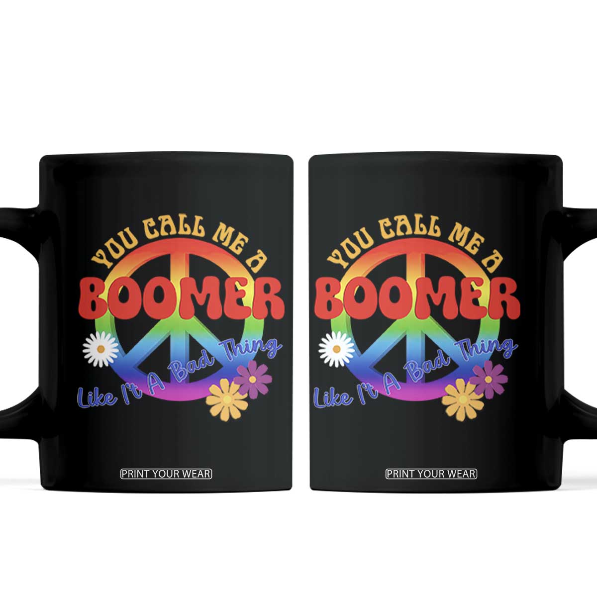 Retro Groovy Hippie Baby Boomer Generation Coffee Mug Funny You Call Me A Boomer Like It's A Bad Thing Peace Sign Flower TS02 Black Print Your Wear
