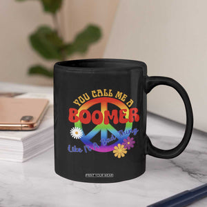 Retro Groovy Hippie Baby Boomer Generation Coffee Mug Funny You Call Me A Boomer Like It's A Bad Thing Peace Sign Flower