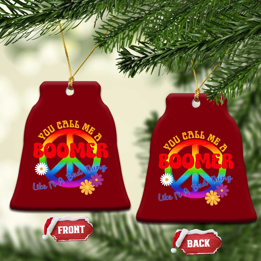 Retro Groovy Hippie Baby Boomer Generation Ceramic Ornament Funny You Call Me A Boomer Like It's A Bad Thing Peace Sign Flower