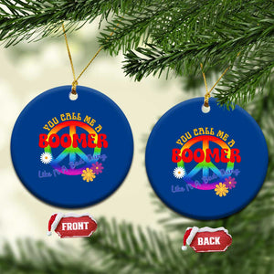 Retro Groovy Hippie Baby Boomer Generation Ceramic Ornament Funny You Call Me A Boomer Like It's A Bad Thing Peace Sign Flower