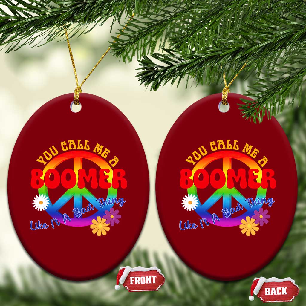 Retro Groovy Hippie Baby Boomer Generation Ceramic Ornament Funny You Call Me A Boomer Like It's A Bad Thing Peace Sign Flower