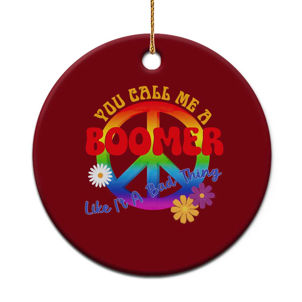 Retro Groovy Hippie Baby Boomer Generation Ceramic Ornament Funny You Call Me A Boomer Like It's A Bad Thing Peace Sign Flower TS02 1pc Red Print Your Wear