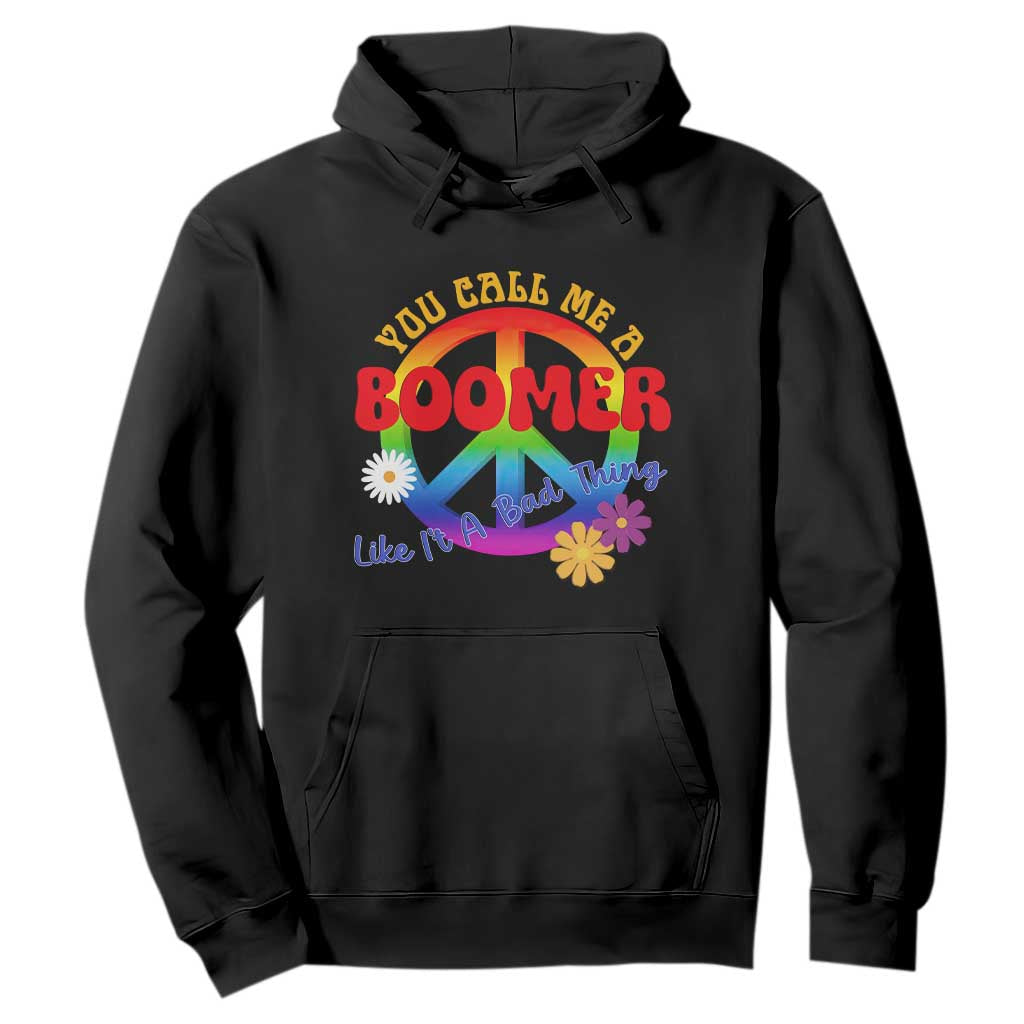 Retro Groovy Hippie Baby Boomer Generation Hoodie Funny You Call Me A Boomer Like It's A Bad Thing Peace Sign Flower TS02 Black Print Your Wear
