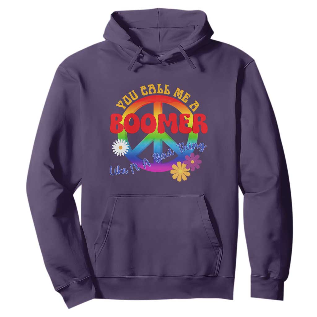 Retro Groovy Hippie Baby Boomer Generation Hoodie Funny You Call Me A Boomer Like It's A Bad Thing Peace Sign Flower