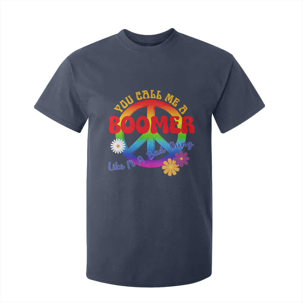 Retro Groovy Hippie Baby Boomer Generation T Shirt For Kid Funny You Call Me A Boomer Like It's A Bad Thing Peace Sign Flower