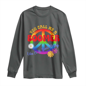 Retro Groovy Hippie Baby Boomer Generation Long Sleeve Shirt Funny You Call Me A Boomer Like It's A Bad Thing Peace Sign Flower